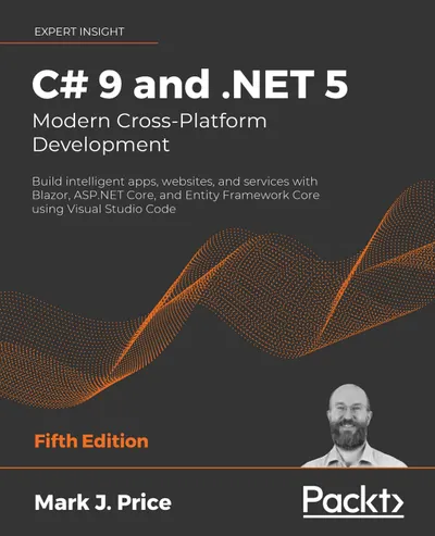 C# 9 and .NET 5 – Modern Cross-Platform Development. Fifth Edition