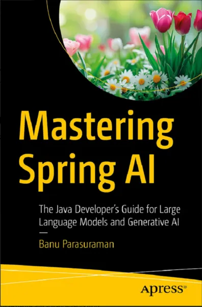 Mastering Spring AI: The Java Developer’s Guide for Large Language Models and Generative AI