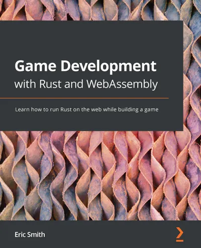 Game Development with Rust and WebAssembly: Learn how to run Rust on the web while building a game