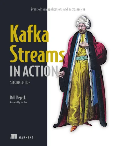 Kafka Streams in Action: Event-driven Applications and Microservices. Second Edition