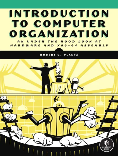 Introduction to Computer Organization: An Under-the-Hood Look at Hardware and x86-64 Assembly