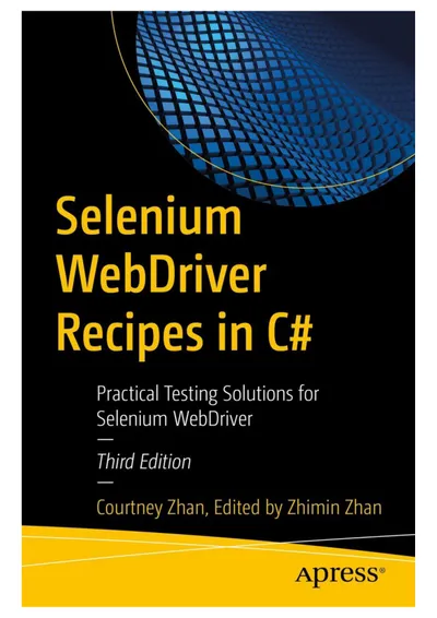 Selenium WebDriver Recipes in C#: Practical Testing Solutions for Selenium WebDriver, Third Edition