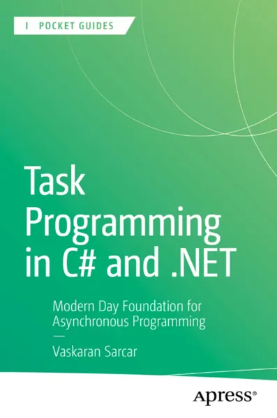 Task Programming in C# and .NET: Modern Day Foundation for Asynchronous Programming