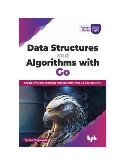Data Structures and Algorithms with Go: Create efficient solutions and optimize your Go coding skills