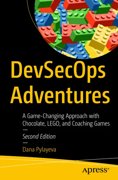 DevSecOps Adventures: A Game-Changing Approach with Chocolate, LEGO, and Coaching Games. Second Edition