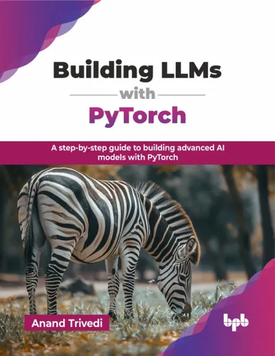 Building LLMs with PyTorch: A step-by-step guide to building advanced AI models with PyTorch