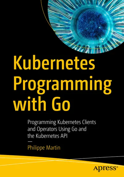 Kubernetes Programming с Go: Программирование клиентов Kubernetes и операторов с использованием Go и Kubernetes API