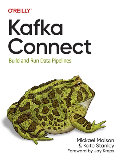 Kafka Connect: Build and Run Data Pipelines