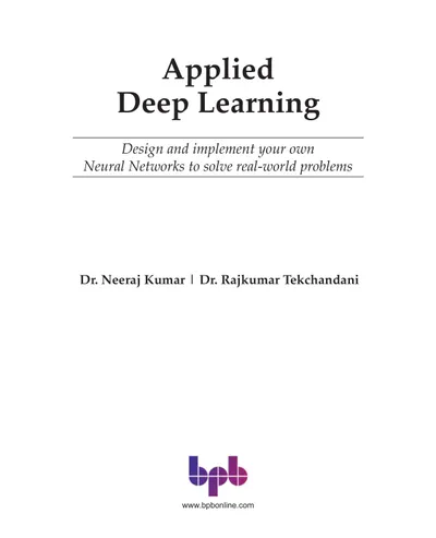 Applied Deep Learning: Design and implement your own Neural Networks to solve real-world problems
