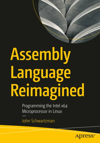 Assembly Language Reimagined: Programming the Intel x64 Microprocessor in Linux