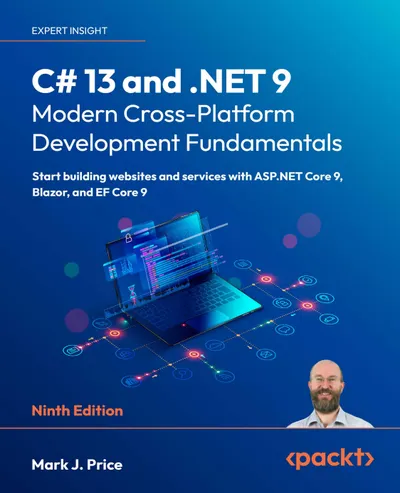 C# 13 and .NET 9 – Modern Cross-Platform Development Fundamentals. Ninth Edition