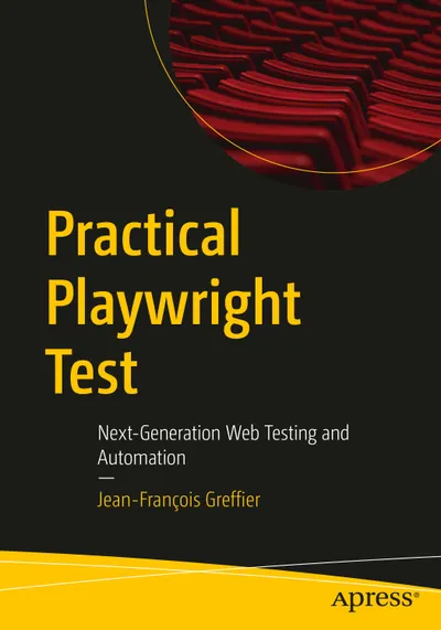 Practical Playwright Test: Next-Generation Web Testing and Automation