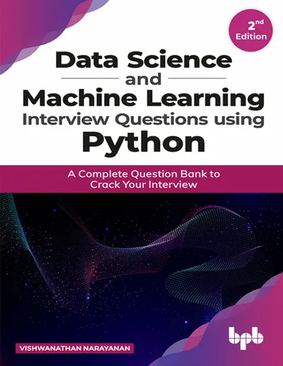 Data Science and Machine Learning Interview Questions using Python: A Complete Question Bank to Crack Your Interview