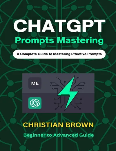 ChatGPT Prompts Mastering: A Complete Guide to Mastering Effective Prompts