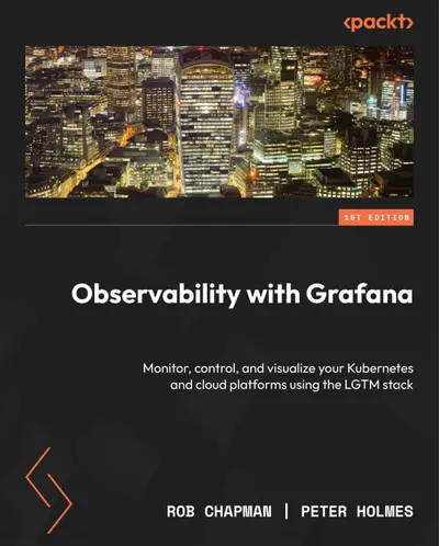 Observability with Grafana: Monitor, control, and visualize your Kubernetes and cloud platforms using the LGTM stack