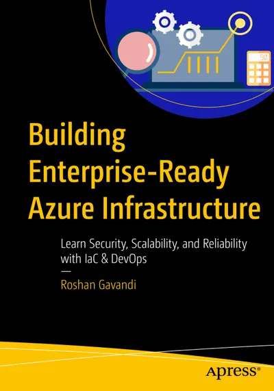 Building Enterprise-Ready Azure Infrastructure: Learn Security, Scalability, and Reliability with IaC & DevOps
