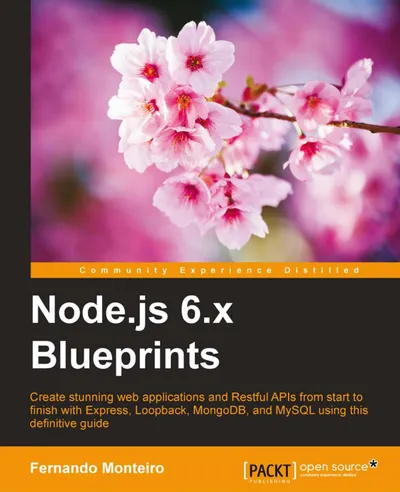 Node.js 6.x Blueprints: Create stunning web applications and Restful APIs from start to finish with Express, Loopback, MongoDB, and MySQL using this definitive guide