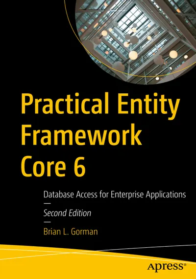 Practical Entity Framework Core 6: Database Access for Enterprise Applications, Second Edition