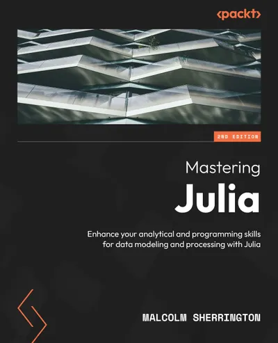 Mastering Julia: Enhance your analytical and programming skills for data modeling and processing with Julia