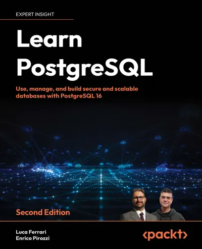 Learn PostgreSQL. Second Edition: Use, manage, and build secure and scalable databases with PostgreSQL 16