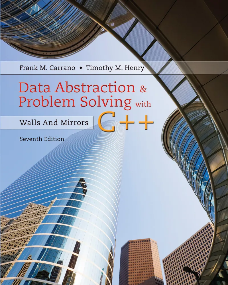 Data Abstraction & Problem Solving with C++: Walls And Mirrors, Seventh Edition