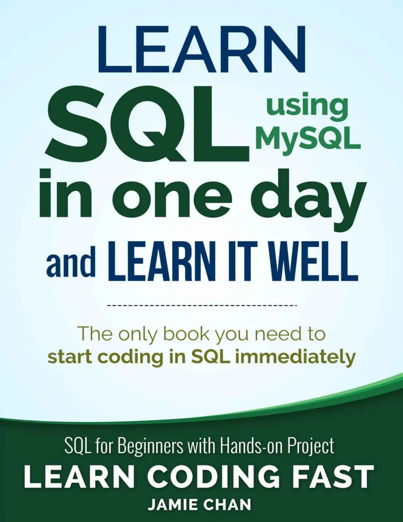 Learn SQL (using MySQL) in One Day and Learn It Well: SQL for Beginners with Hands-on Project