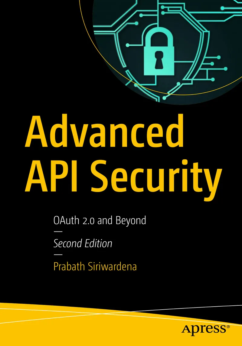 Advanced API Security: OAuth 2.0 and Beyond, Second Edition