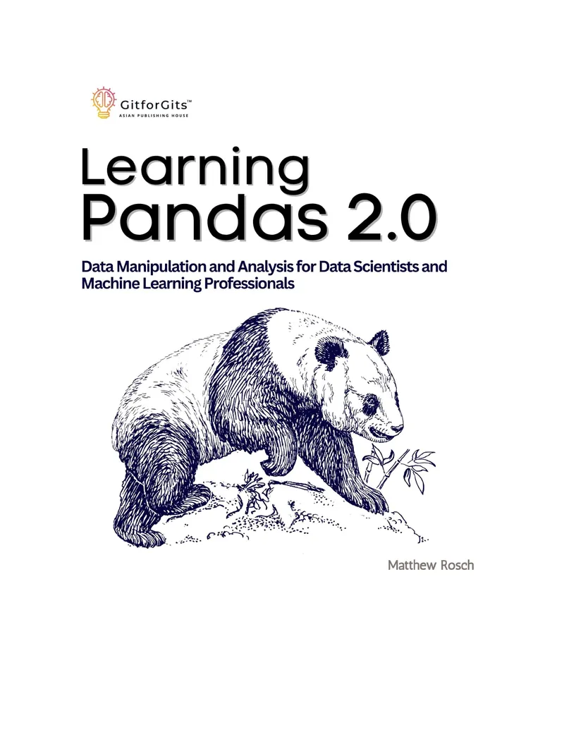Learning Pandas 2.0: A Comprehensive Guide to Data Manipulation and Analysis for Data Scientists and Machine Learning Professionals