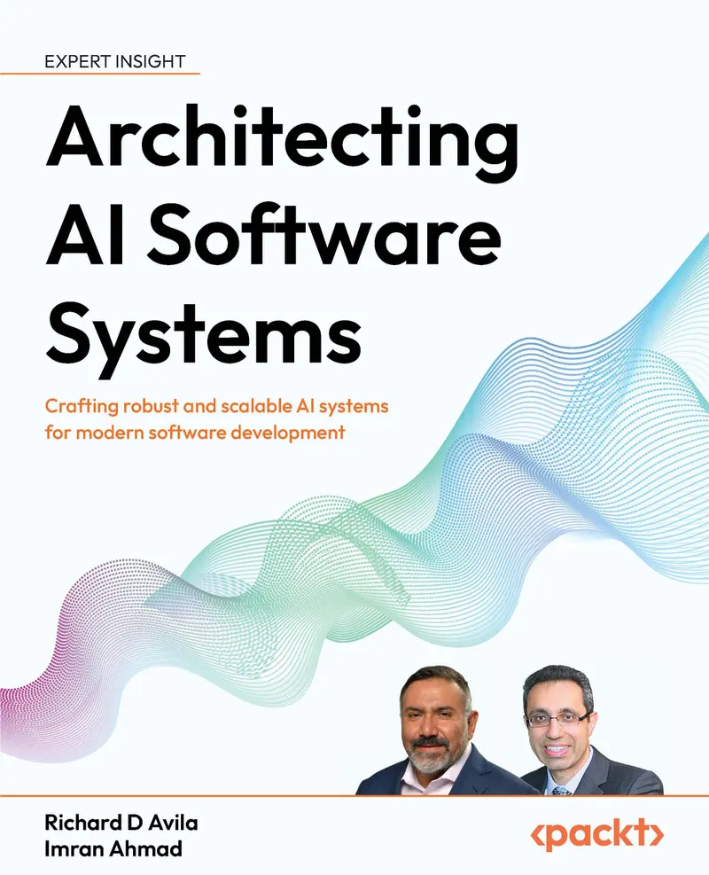 Architecting AI Software Systems: Crafting robust and scalable AI systems for modern software development