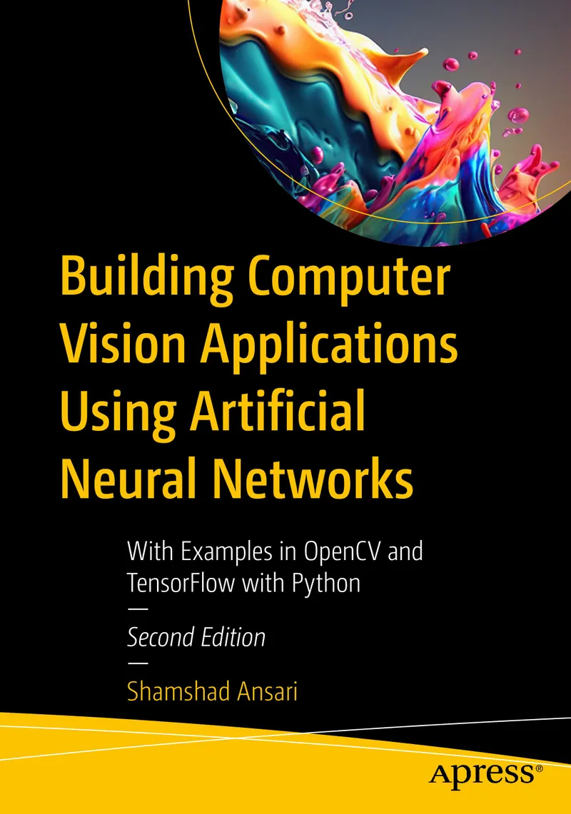 Building Computer Vision Applications Using Artificial Neural Networks: With Examples in OpenCV and TensorFlow with Python, Second Edition