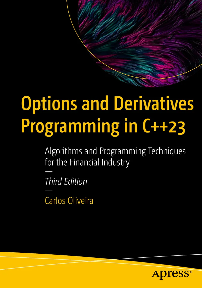 Options and Derivatives Programming in C++23: Algorithms and Programming Techniques for the Financial Industry, Third Edition
