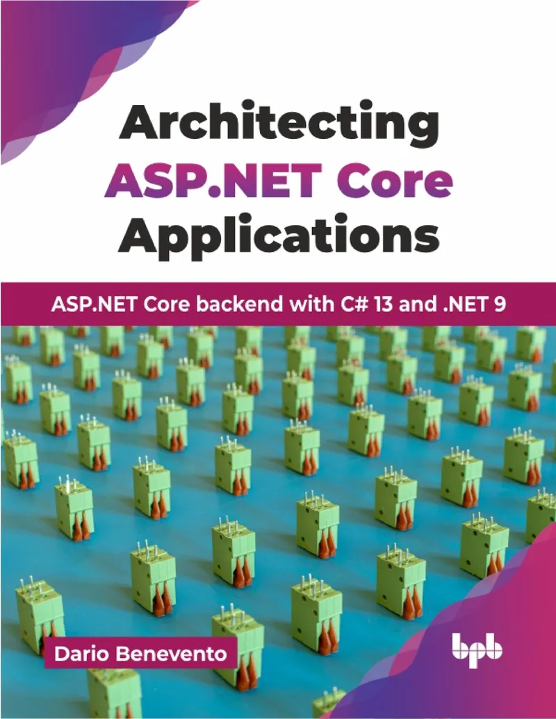 Architecting ASP.NET Core Applications: ASP.NET Core backend with C# 13 and .NET 9