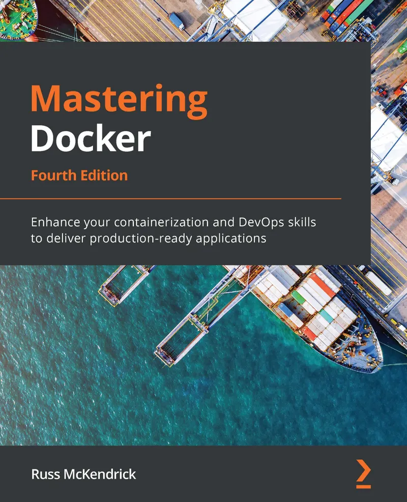 Mastering Docker, Fourth Edition: Enhance your containerization and DevOps skills to deliver production-ready applications