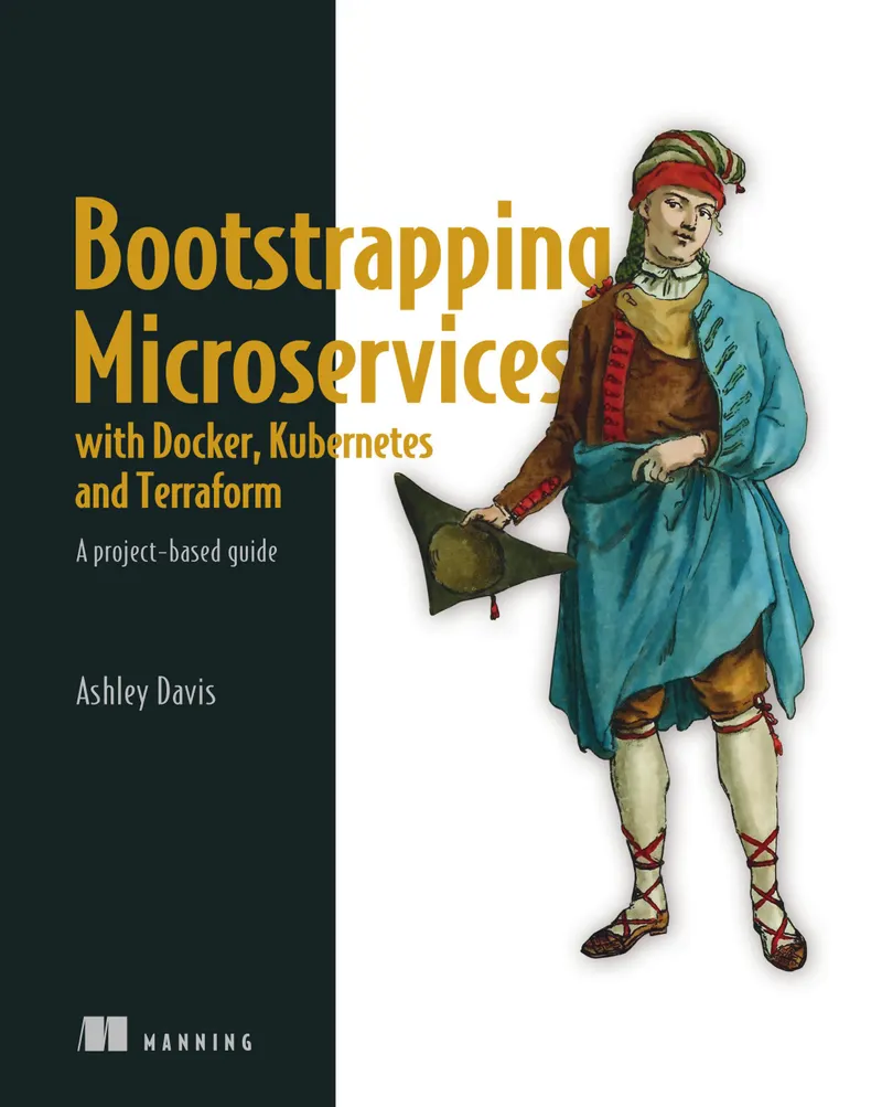 Bootstrapping Microservices with Docker, Kubernetes, and Terraform: A Project-Based Guide