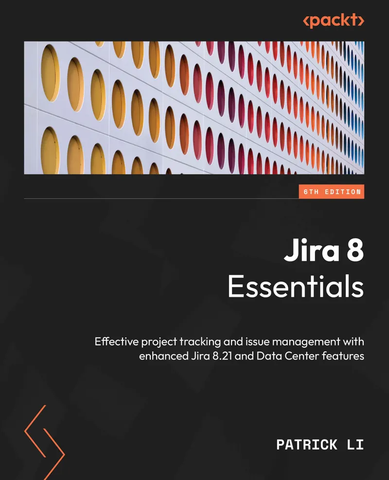 Jira 8 Essentials: Effective project tracking and issue management with enhanced Jira 8.21 and Data Center features