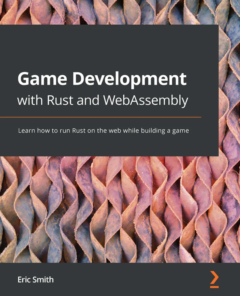 Game Development with Rust and WebAssembly: Learn how to run Rust on the web while building a game