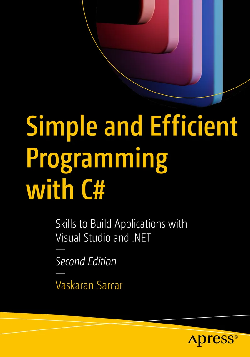 Simple and Efficient Programming with C#: Skills to Build Applications with Visual Studio and .NET