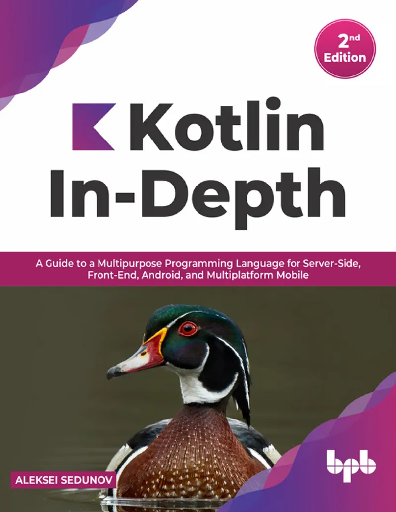 Kotlin In-Depth: A Guide to a Multipurpose Programming Language for Server-Side, Front-End, Android, and Multiplatform Mobile
