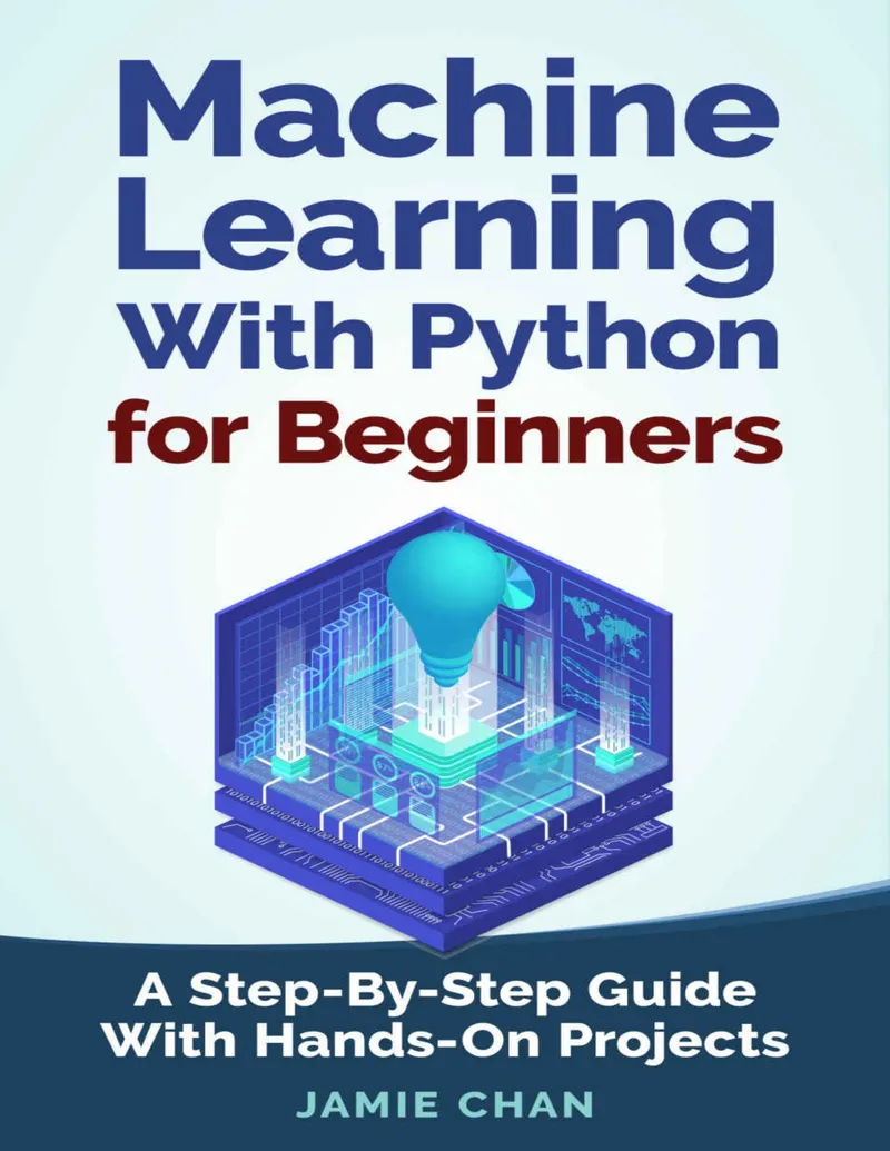 Machine Learning with Python for Beginners: A Step-by-Step Guide with Hands-On Projects