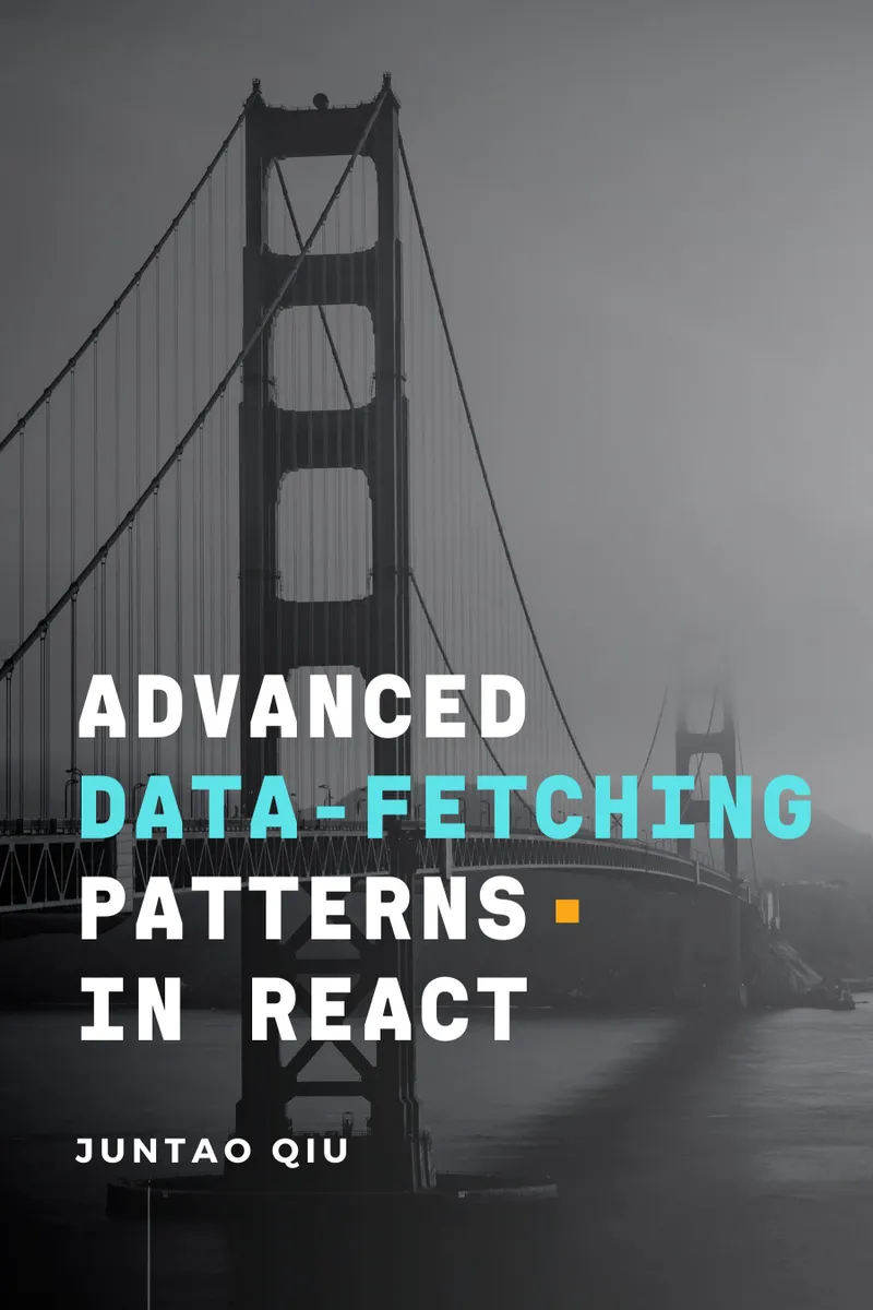 Advanced Data Fetching Patterns in React: Fast, User-Friendly Data Fetching for Developers