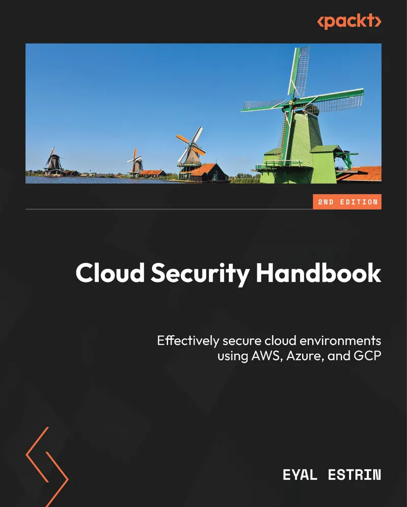 Cloud Security Handbook. Second Edition. Effectively secure cloud environments using AWS, Azure, and GCP