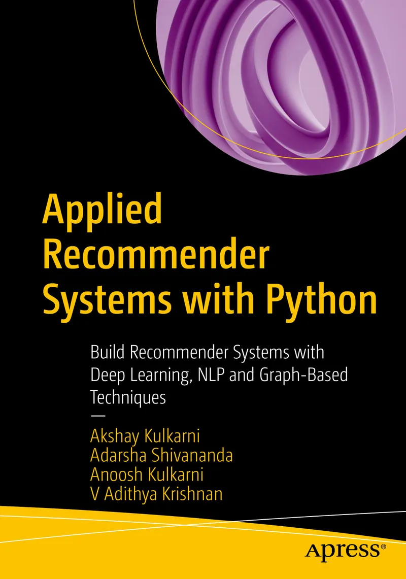 Applied Recommender Systems with Python: Build Recommender Systems with Deep Learning, NLP and Graph-Based Techniques