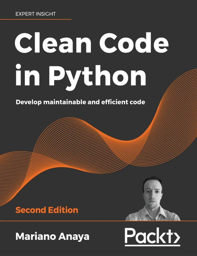 Clean Code in Python. Second Edition. Develop maintainable and efficient code