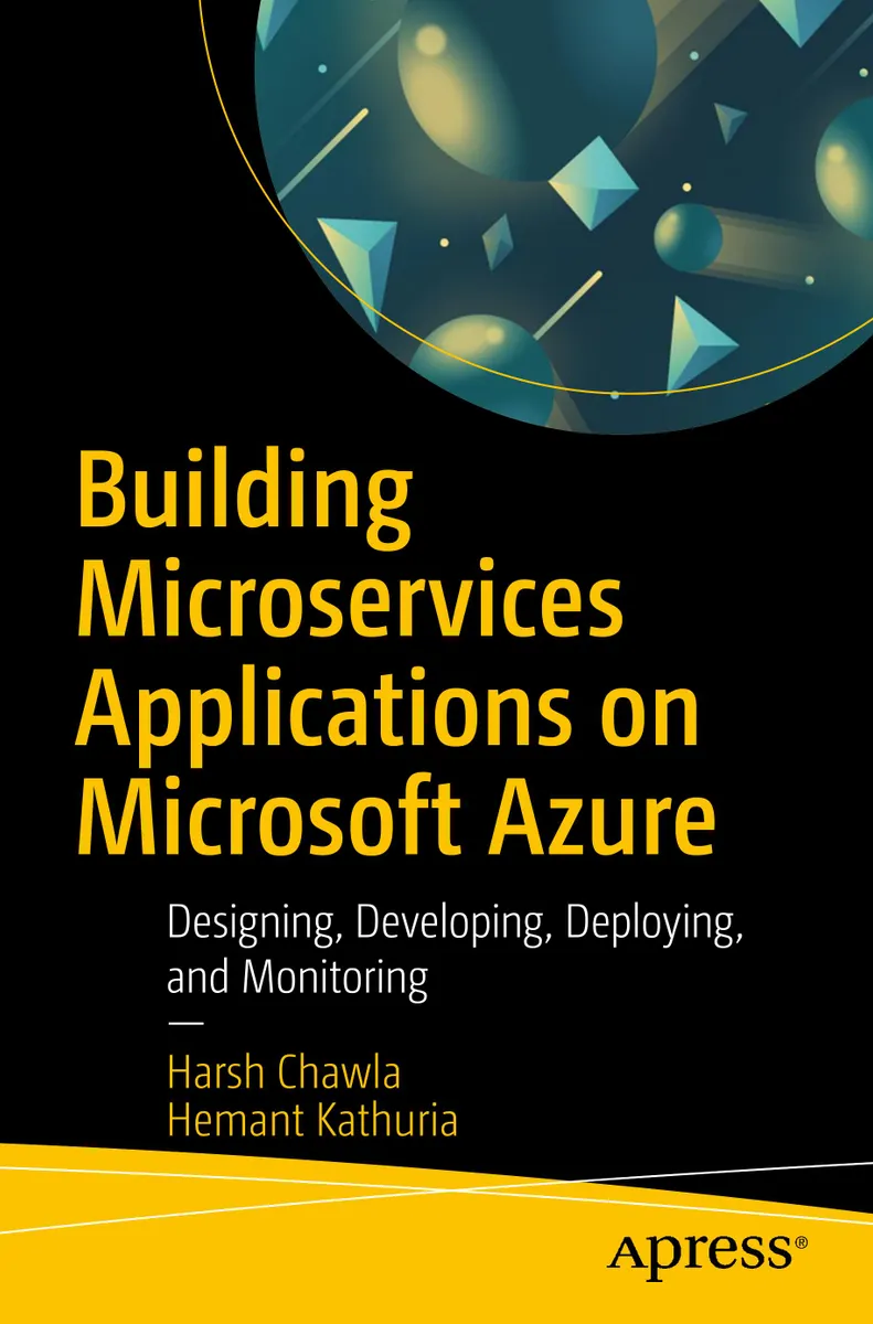 Building Microservices Applications on Microsoft Azure: Designing, Developing, Deploying, and Monitoring