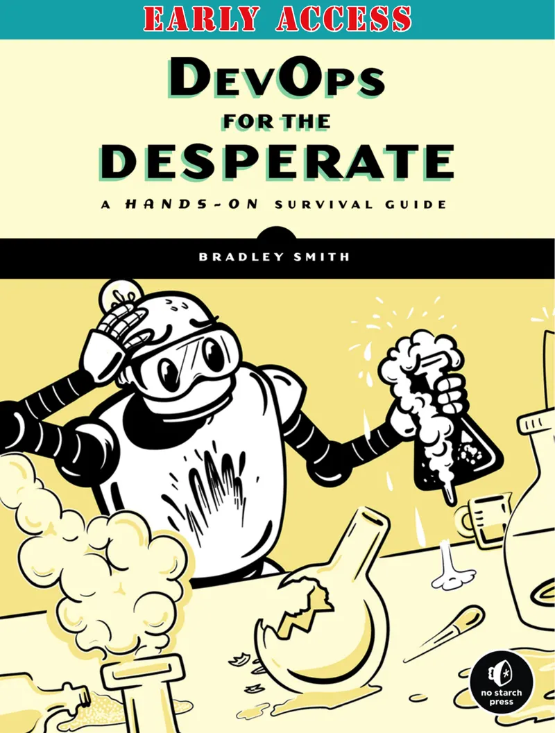 DevOps for the Desperate: A Hands-on Survival Guide
