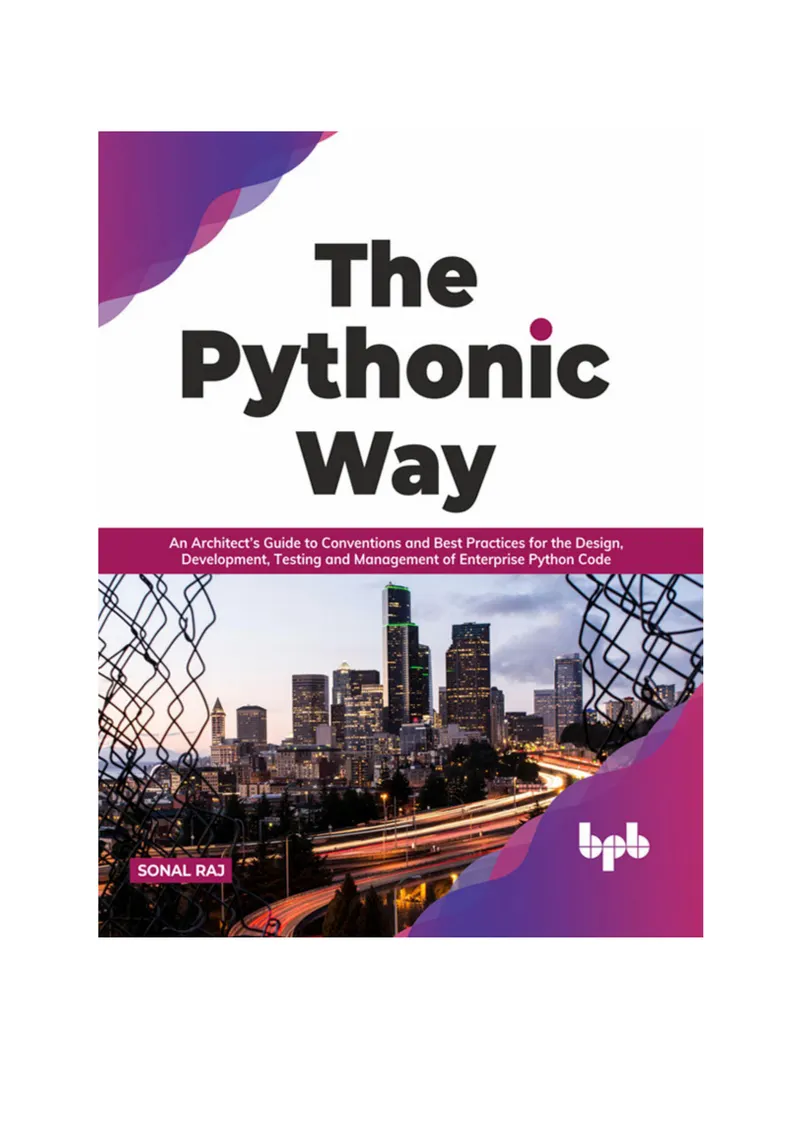 The Pythonic Way: An Architect’s Guide to Conventions and Best Practices for the Design, Development, Testing and Management of Enterprise Python Code