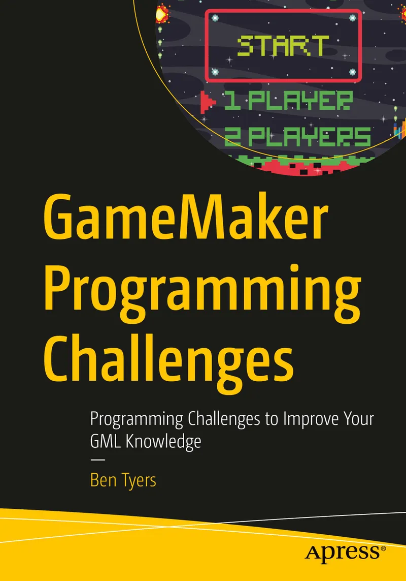 GameMaker Programming Challenges: Programming Challenges to Improve Your GML Knowledge