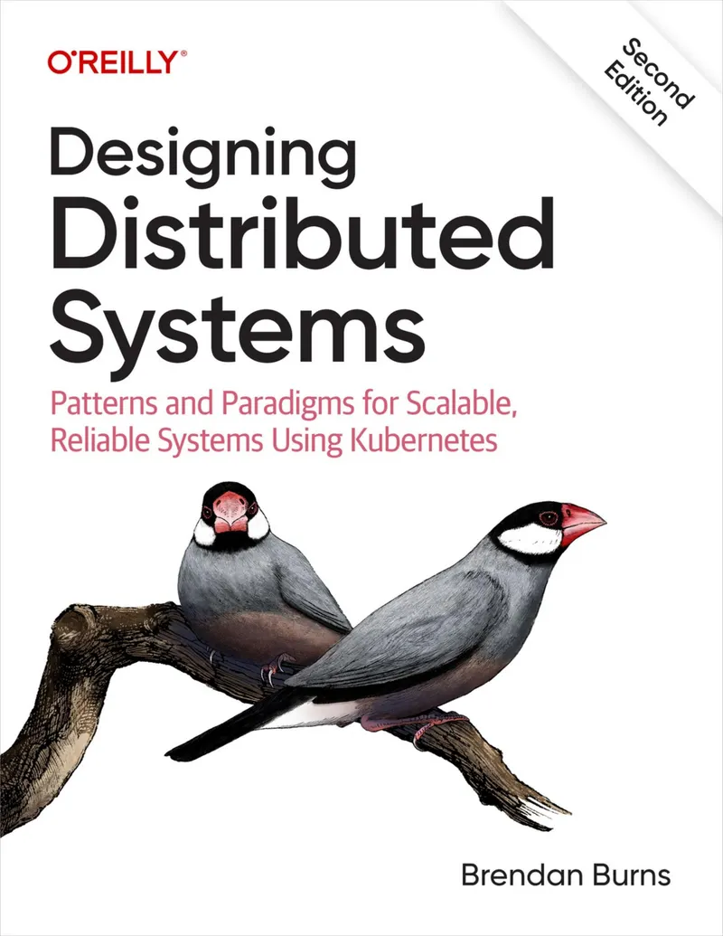 Designing Distributed Systems: Patterns and Paradigms for Scalable, Reliable Systems Using Kubernetes, Second Edition