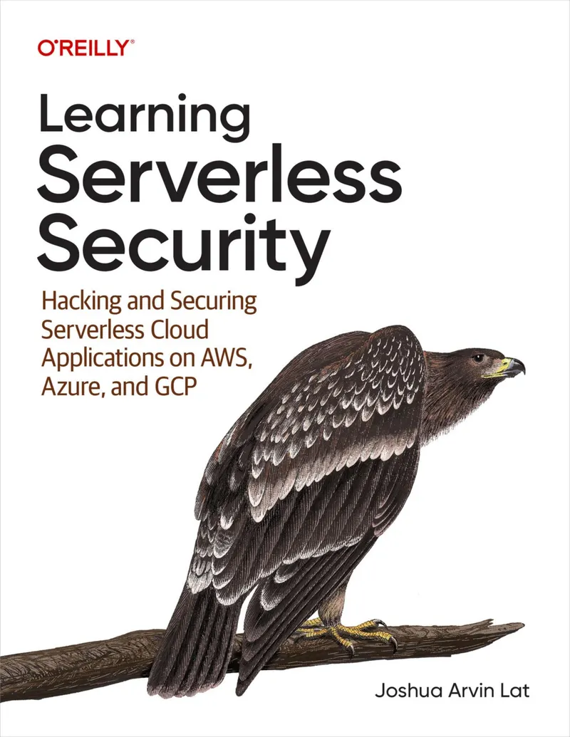 Learning Serverless Security: Hacking and Securing Serverless Cloud Applications on AWS, Azure, and Google Cloud