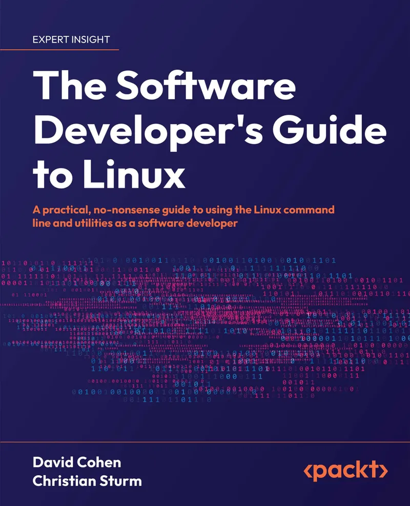 The Software Developer’s Guide to Linux: A practical, no-nonsense guide to using the Linux command line and utilities as a software developer